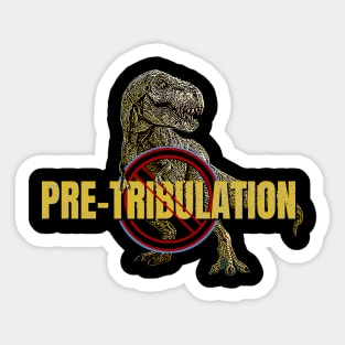 No Pretribulation T-rex Dinosaur of Trouble first symbol Sticker